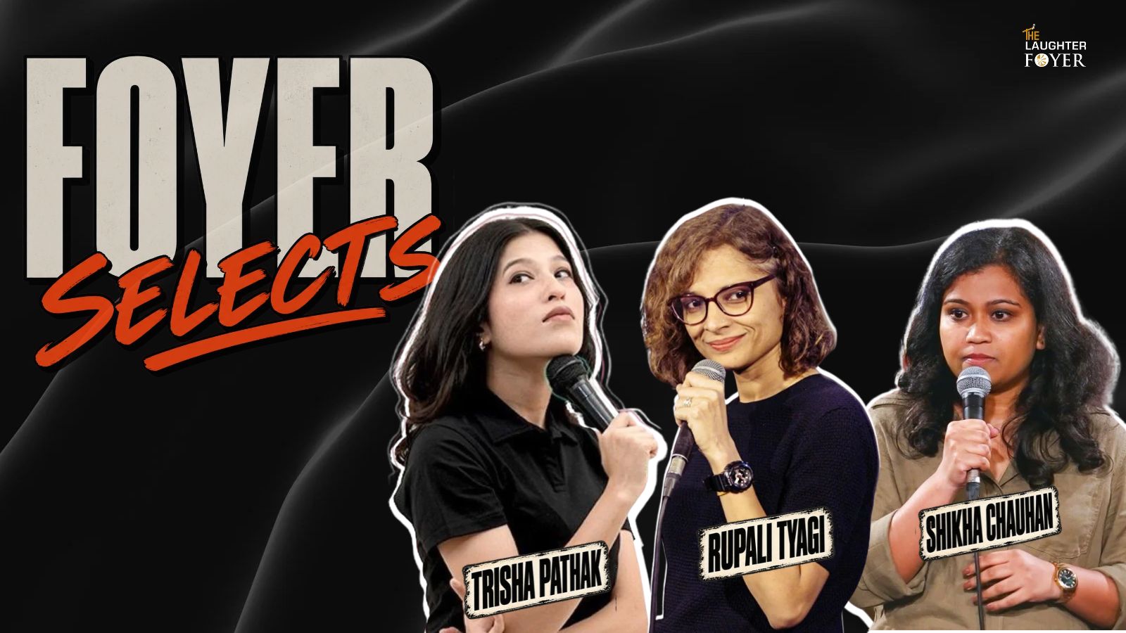 Foyer Selects ft. Trisha, Rupali and Shikha