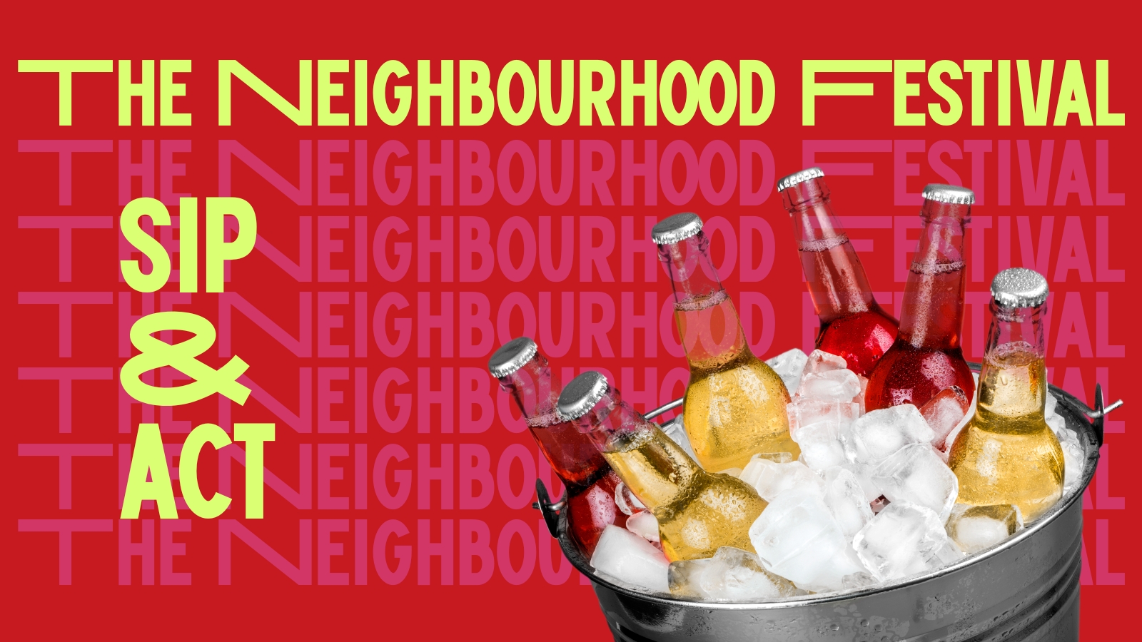 Sip & Act | The Neighbourhood Festival