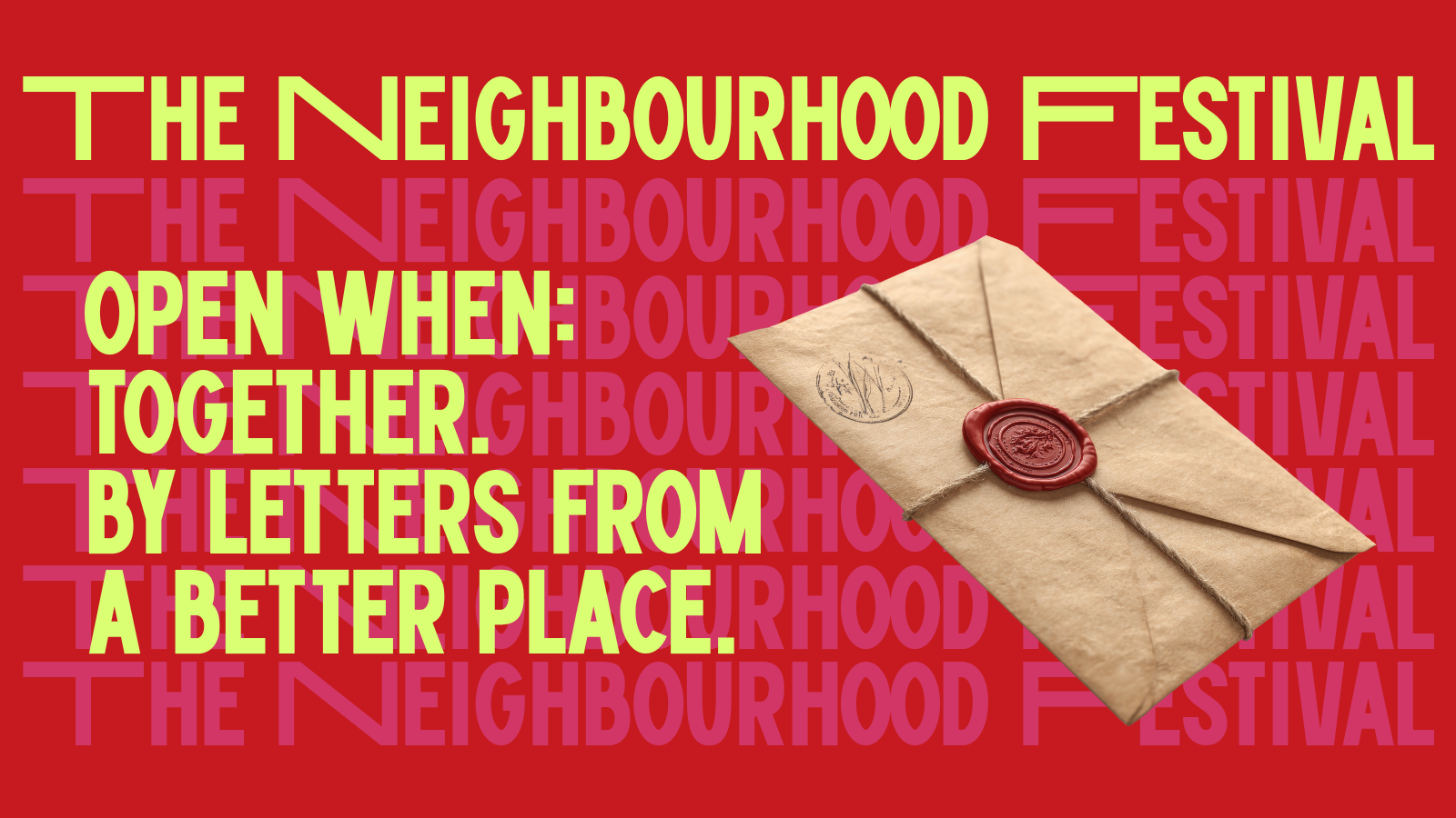 Open When: Together. by Letters from a Better Place | The Neighbourhood Festival