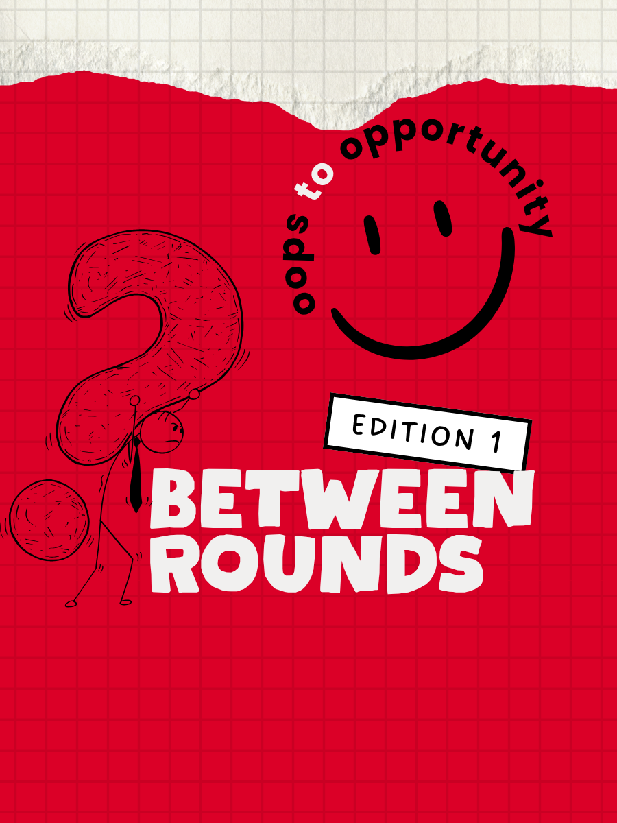 Between Rounds by Oops to Opportunity
