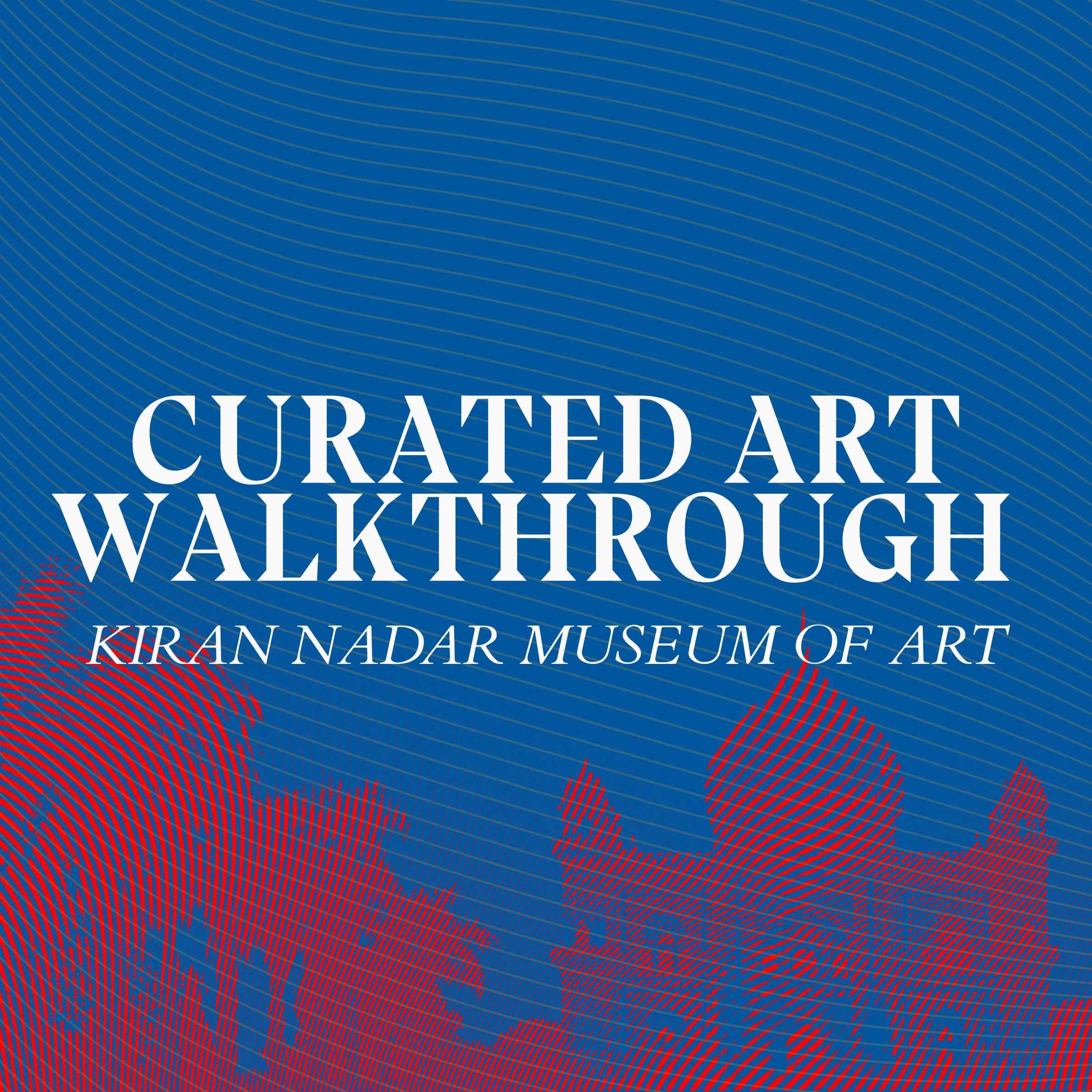 A Curated Art Walkthrough — Kiran Nadar Museum of Art