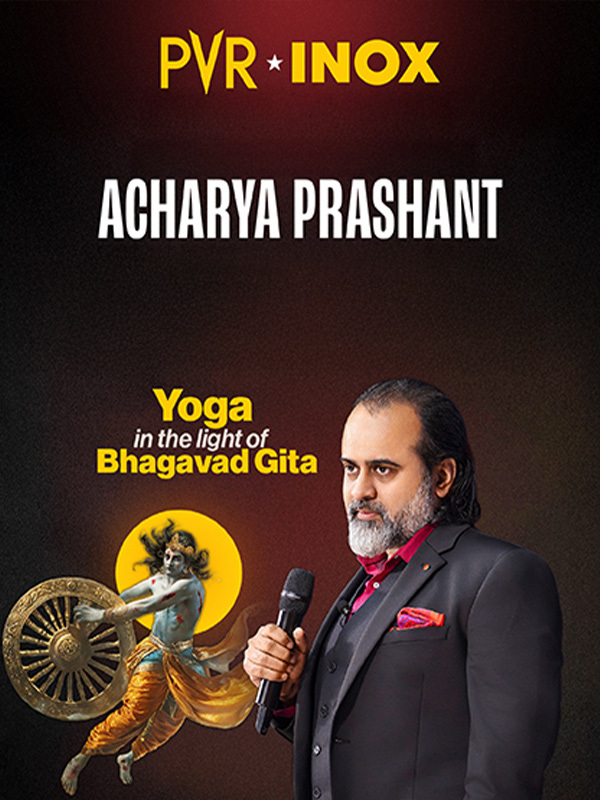 Yoga in Light of the Gita with Acharya Prashant