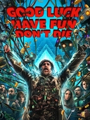 Good Luck, Have Fun, Don’t Die